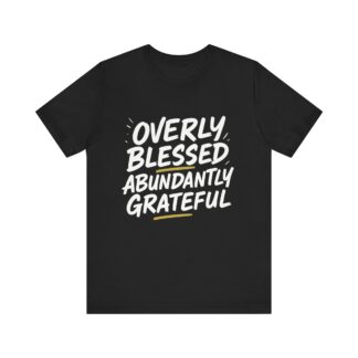 Overly Blessed Abundantly Grateful T-Shirt